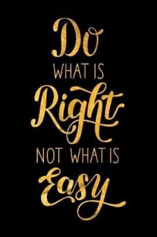 Cover of Do What Is Right Not What Is Easy