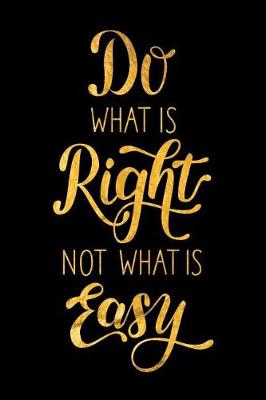 Book cover for Do What Is Right Not What Is Easy