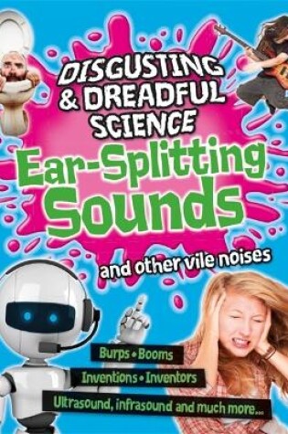 Cover of Disgusting and Dreadful Science: Ear-splitting Sounds and Other Vile Noises