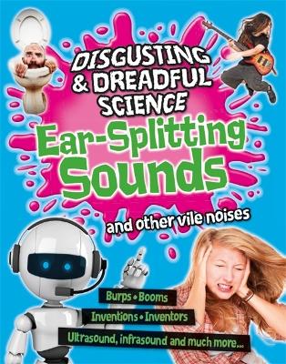 Cover of Disgusting and Dreadful Science: Ear-splitting Sounds and Other Vile Noises