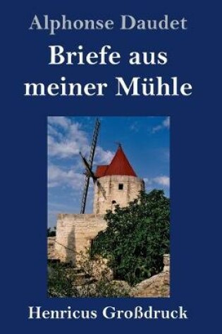 Cover of Briefe aus meiner Mühle (Großdruck)