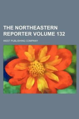 Cover of The Northeastern Reporter Volume 132