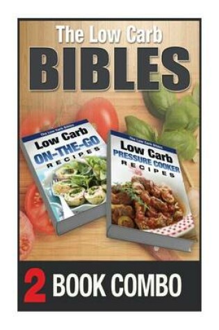 Cover of Low Carb Pressure Cooker Recipes and Low Carb On-The-Go Recipes