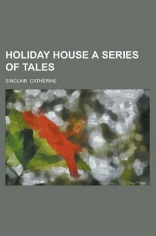 Cover of Holiday House a Series of Tales