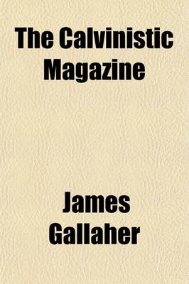 Book cover for The Calvinistic Magazine (Volume 3-4)