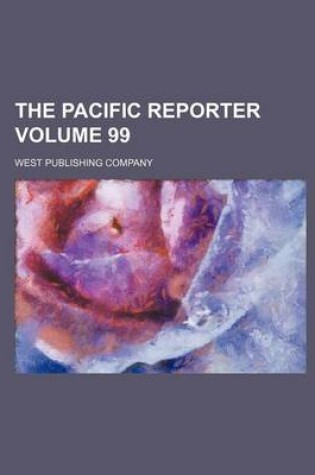 Cover of The Pacific Reporter Volume 99