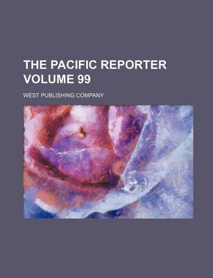 Book cover for The Pacific Reporter Volume 99