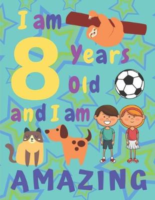 Book cover for I am 8 Years Old and I am Amazing