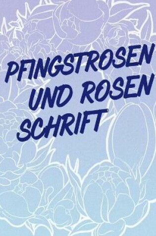 Cover of Pfingstrosen und Rosen Schrift