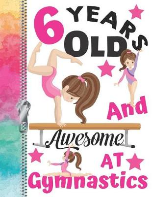 Book cover for 6 Years Old And Awesome At Gymnastics