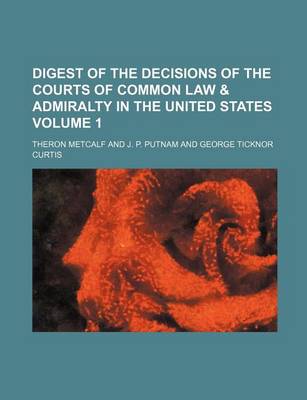 Book cover for Digest of the Decisions of the Courts of Common Law & Admiralty in the United States Volume 1