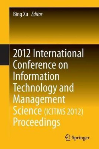 Cover of 2012 International Conference on Information Technology and Management Science(icitms 2012) Proceedings