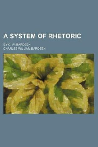 Cover of A System of Rhetoric; By C. W. Bardeen