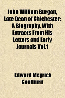 Book cover for John William Burgon, Late Dean of Chichester; A Biography, with Extracts from His Letters and Early Journals Vol.1