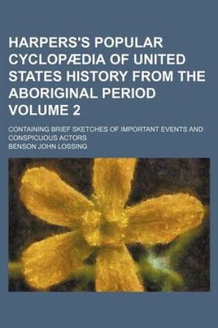 Cover of Harpers's Popular Cyclopaedia of United States History from the Aboriginal Period Volume 2; Containing Brief Sketches of Important Events and Conspicuous Actors