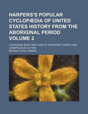 Book cover for Harpers's Popular Cyclopaedia of United States History from the Aboriginal Period Volume 2; Containing Brief Sketches of Important Events and Conspicuous Actors