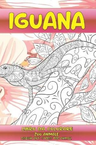 Cover of Libro da colorare - Disegni Anti stress per animali - Zoo Animale - Iguana