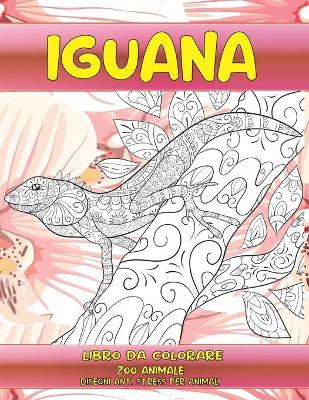 Cover of Libro da colorare - Disegni Anti stress per animali - Zoo Animale - Iguana