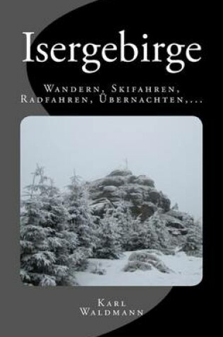 Cover of Isergebirge - Wandern, Skifahren, Radfahren, Ubernachten, ...