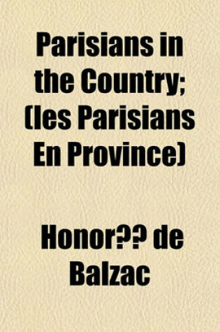 Cover of Parisians in the Country; (Les Parisians En Province)