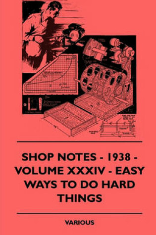 Cover of Shop Notes - 1938 - Volume XXXIV - Easy Ways To Do Hard Things