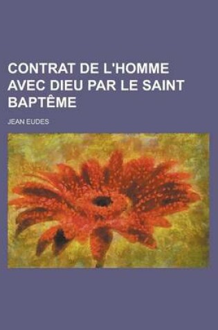 Cover of Contrat de L'Homme Avec Dieu Par Le Saint Bapteme