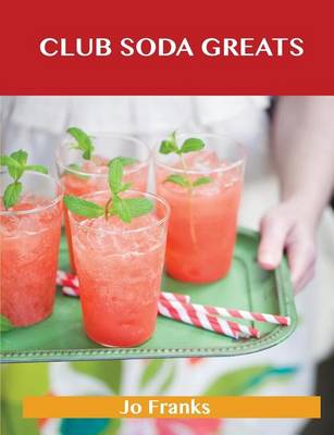 Book cover for Club Soda Greats: Delicious Club Soda Recipes, the Top 45 Club Soda Recipes