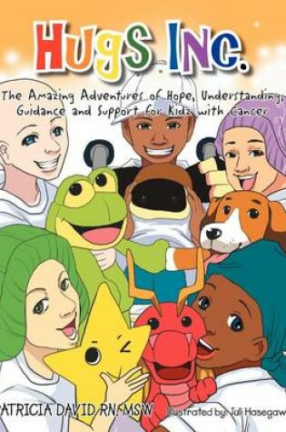 Cover of Hugs Inc. (The Amazing Adventures of Hope, Understanding, Guidance and Support for Kidz with Cancer)