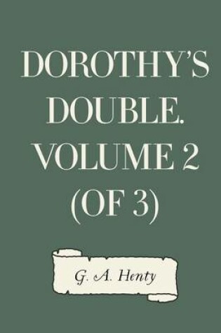 Cover of Dorothy's Double. Volume 2 (of 3)