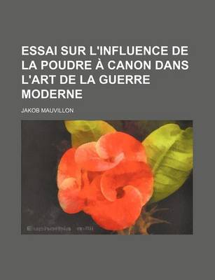 Book cover for Essai Sur L'Influence de La Poudre a Canon Dans L'Art de La Guerre Moderne