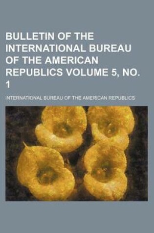 Cover of Bulletin of the International Bureau of the American Republics Volume 5, No. 1