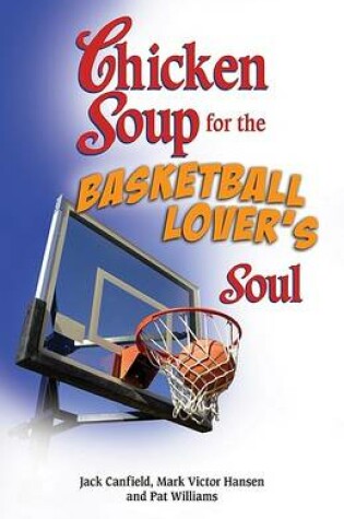 Cover of Chicken Soup for the Basketball Lover's Soul
