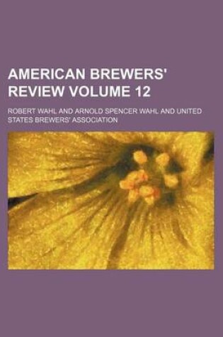 Cover of American Brewers' Review Volume 12