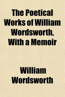 Book cover for The Poetical Works of William Wordsworth, with a Memoir (Volume 2)