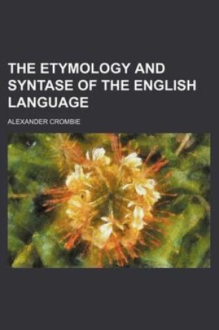 Cover of The Etymology and Syntase of the English Language