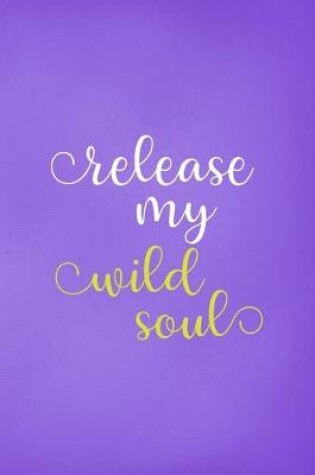 Cover of Release My Wild Soul