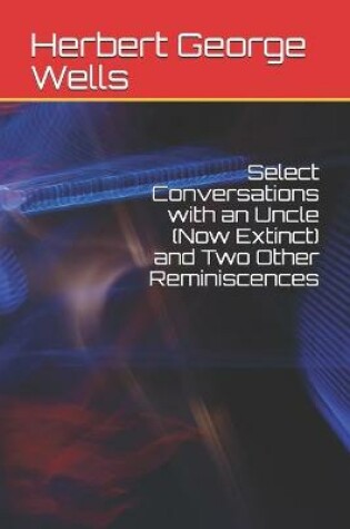 Cover of Select Conversations with an Uncle (Now Extinct) and Two Other Reminiscences