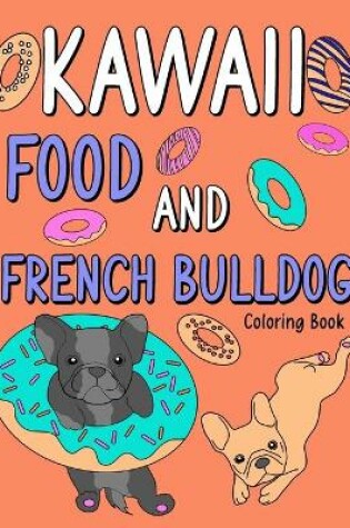 Cover of Kawaii Food and French Bulldog Coloring Book