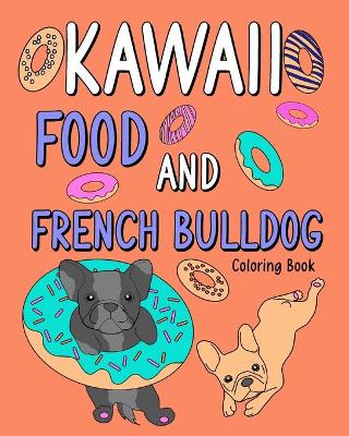 Book cover for Kawaii Food and French Bulldog Coloring Book