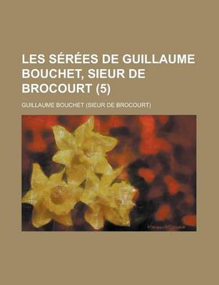 Book cover for Les Serees de Guillaume Bouchet, Sieur de Brocourt (5 )