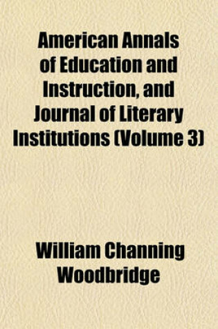 Cover of American Annals of Education and Instruction, and Journal of Literary Institutions Volume 3