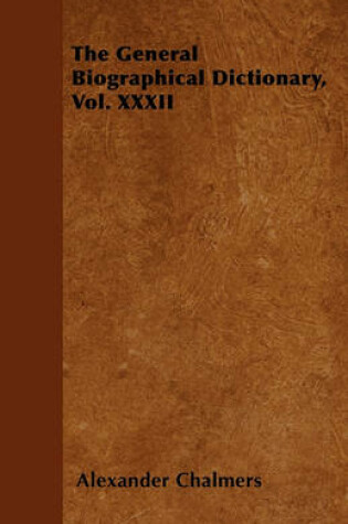 Cover of The General Biographical Dictionary, Vol. XXXII