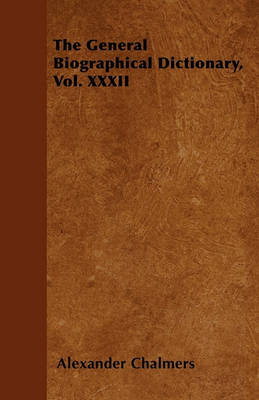 Book cover for The General Biographical Dictionary, Vol. XXXII