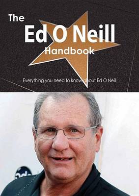 Book cover for The Ed O Neill Handbook - Everything You Need to Know about Ed O Neill