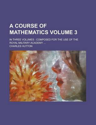 Book cover for A Course of Mathematics; In Three Volumes