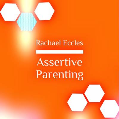 Book cover for Assertive Parenting, Become a Stronger, Better Parent, Self Hypnosis, Hypnotherapy Meditation CD