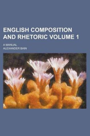 Cover of English Composition and Rhetoric; A Manual Volume 1
