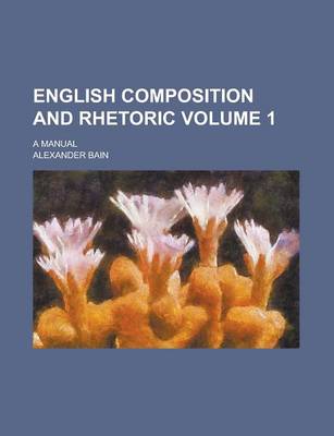 Book cover for English Composition and Rhetoric; A Manual Volume 1