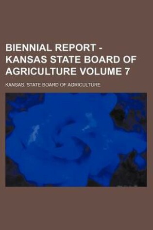 Cover of Biennial Report - Kansas State Board of Agriculture Volume 7