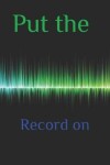 Book cover for Put the Record on